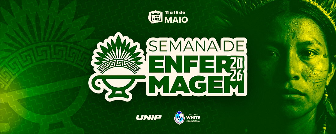SEMANA DE ENFERMAGEM - UNIP 2026 | "Cuidar é Ancestral: Enfermagem, Saberes e Território"